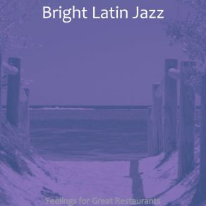 Download track Relaxed Music For Great Restaurants Bright Latin Jazz