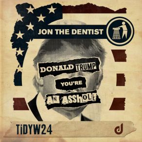 Download track Donald Trump Youre An Asshole (Original Mix) Jon The Dentist