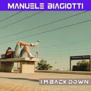 Download track I'm Back Down (Extended Mix) Manuele Biagiotti