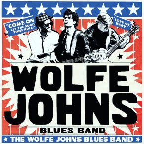 Download track Come On (Let The Good Times Roll) The Wolfe Johns Blues Band