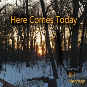 Download track Here Comes Today Bill Herman