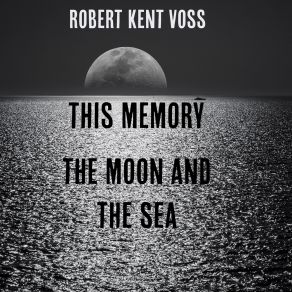 Download track The Moon And The Sea Robert Kent Voss