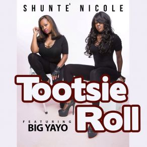 Download track Tootsie Roll Shunte' NicoleBig Yayo