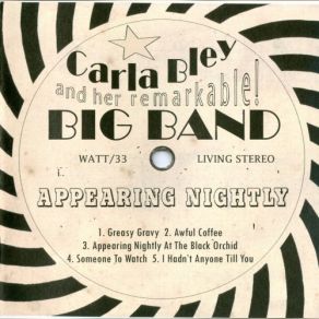 Download track Appearing Nightly At The Black Orchid (40 On / 20 Off - Second Round - What W...) Carla Bley, Her Remarkable Big Band