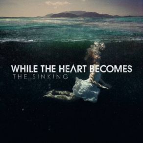 Download track The Sinking While The Heart Becomes