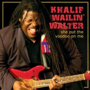 Download track My Guitar & These Blues Khalif Wailin' Walter