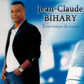 Download track Il Est Temps De Croire Jean Claude Bihary