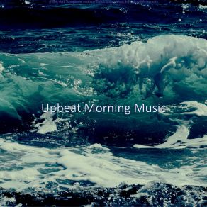 Download track Excellent Ambience For Classy Restaurants Upbeat Morning Music