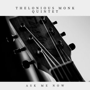 Download track Ask Me Now Thelonious Monk Quintet