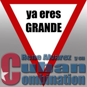 Download track Ya Eres Grande Rene Alvarez & Cuban Combination