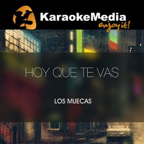 Download track Hoy Que Te Vas (Karaoke Version) [In The Style Of Los Muecas] Karaokemedia