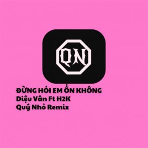 Download track Đừng Hỏi Em Ổn Không (Quý Nhỏ Remix) Quý Nhỏ