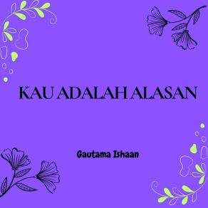 Download track Kau Adalah Alasan Gautama Ishaan