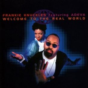 Download track Welcome To The Real World Frankie Knuckles, Adeva