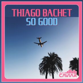 Download track So Good (Original Club Mix) Thiago Bachet