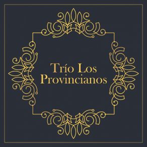 Download track Que Te Han Dicho De Mi Trío Los Provincianos