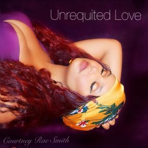 Download track Unrequited Love Courtney Rae Smith