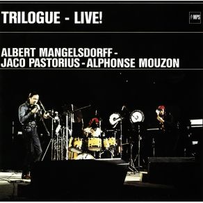 Download track Trilogue Jaco Pastorius, Alphonse Mouzon, Albert Mangelsdorff