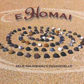 Download track E Homai: Ekahi Zelie Kuliaikanu'u Duvauchelle