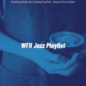 Download track Dashing Music For Working In Cafes WFH Jazz Playlist