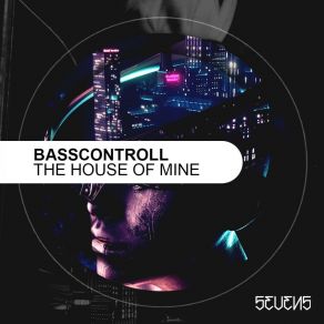 Download track The House Of Mine Basscontroll