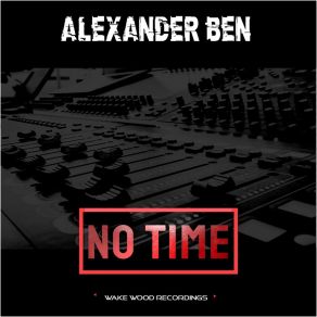 Download track No Time (Original Mix) Alexander Ben