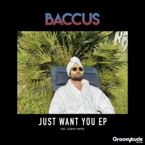 Download track Just Want You Baccus