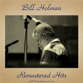 Download track The Man I Love (Remastered 2016) Bill HolmanCharlie Mariano, Victor Feldman, Frank Rosolino, George Gershwin, Conte Candoli, Carl Fontana