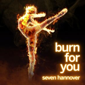 Download track Burn For You (The Short Edition) Seven Hannover