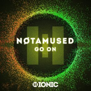 Download track Go On (Extended) NØTAMUSED