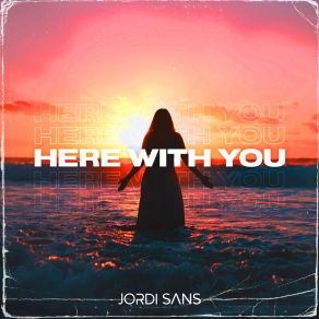 Download track Here With You (Extended Mix) Jordi Sans