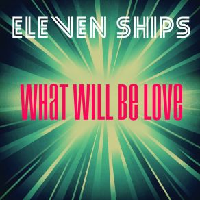 Download track What Will Be Love (F11 Single Version) Eleven Ships