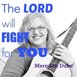 Download track The Lord Will Fight For You Meredith Duke