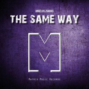 Download track The Same Way (Club Mix) Angelos Zgaras