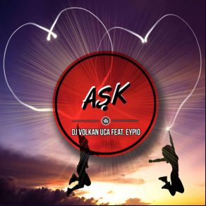 Download track Aşk (Radio Mix) Dj. Volkan Uça, Eypio