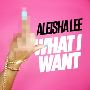 Download track What I Want (Radio Edit) Aleisha Lee