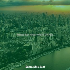 Download track Sophisticated Ambiance For After Work Drinks Gentle Bar Jazz