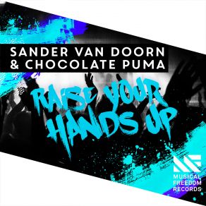 Download track Raise Your Hands Up (Extended Mix) Chocolate Puma, Sander Van Doorn