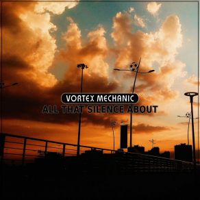 Download track They Had Something To Be Silent About (2018 Version) Vortex Mechanic