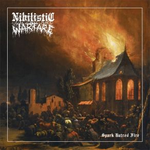 Download track Spark Hatred Fire Nihilistic Warfare