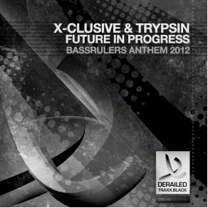 Download track Future In Progress (Bassrulers Anthem 2012) Trypsin, X - Clusive