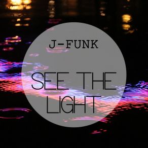 Download track See The Light, Pt. 1 J - Funk