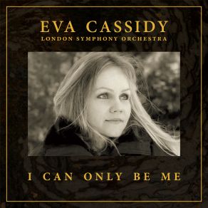 Download track Ain't No Sunshine Eva Cassidy, London Symphony Orchestra, Christopher Willis