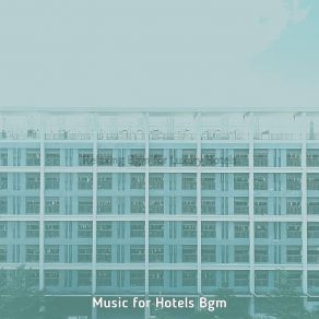 Download track Laid-Back Backdrops For Hotel Restaurants Music For Hotels Bgm