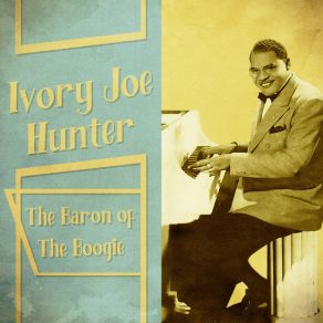 Download track I Quit My Pretty Mama (Remastered) Ivory Joe Hunter