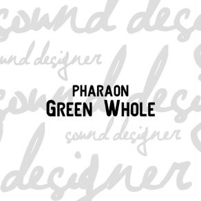 Download track Green Whole Pharaon