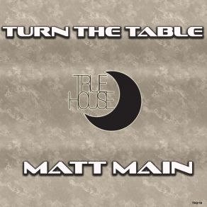 Download track Turn The Table Matt Main