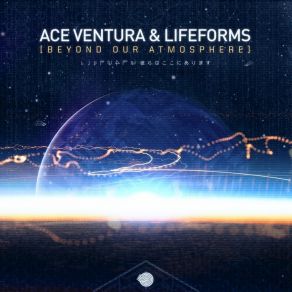 Download track Beyond Our Atmosphere Ace Ventura, Lifeforms