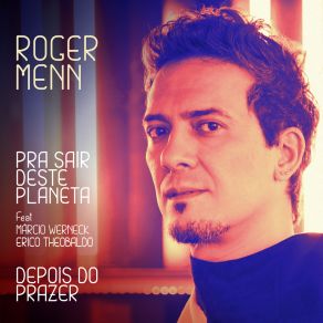 Download track Pra Sair Desse Planeta Roger MennÉrico Theobaldo, Márcio Werneck