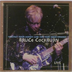 Download track You Pay Your Money And You Take Your Chance Bruce Cockburn